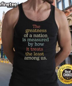 Vintage tank top featuring the quote 'The greatness of a nation is measured by how it treats the least among us.'