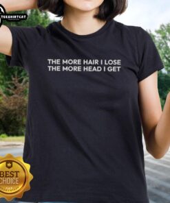 Premium 'The More Hair I Lose, The More Head I Get' Ladies Tee featuring humorous slogan and stylish design.