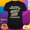 Premium 'The Sexual Tension At This Hockey Game Is Killing Me' T-Shirt showcasing playful hockey fan humor and style.