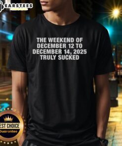 Premium T-Shirt featuring 'The Weekend Of December 12 To December 15 2025 Truly Sucked' design, perfect for casual wear.