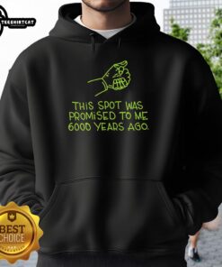 Alt Text: Premium This Spot Was Promised To Me 6000 Years Ago hoodie in a stylish design, perfect for casual wear and comfort.