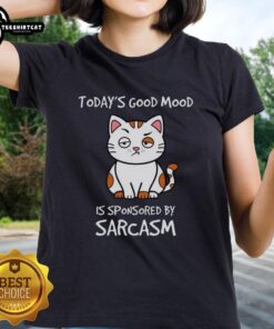 Premium Today's Good Mood Is Sponsored By Sarcasm Ladies Tee featuring a stylish design perfect for humor-loving women.