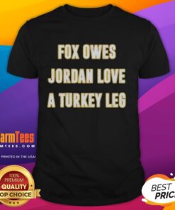 Premium Top Fox Owes Jordan Love A Turkey Leg T-Shirt featuring a playful graphic design for football fans.