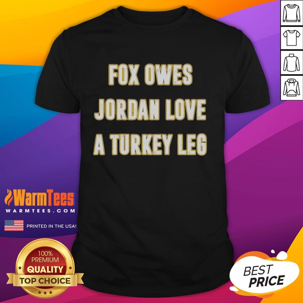 premium-top-fox-owes-jordan-love-a-turkey-leg-t-shirt Premium Top Fox Owes Jordan Love A Turkey Leg T-Shirt featuring a playful graphic design for football fans.