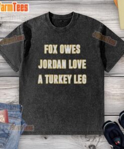 Premium Top Fox Owes Jordan Love a Turkey Leg washed t-shirt design featuring playful graphics and vibrant colors.