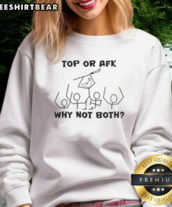 Premium Top or AFK? Why Not Both Sweatshirt featuring stylish graphic design in cozy fabric for gamers and casual wear.