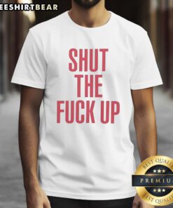 Alt Text: Premium Top Shut The Fck Up T-Shirt with bold graphic design, perfect for casual wear and making a statement.