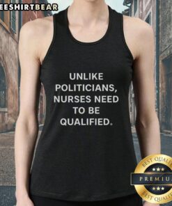 Premium tank top with 'Unlike Politicians, Nurses Need To Be Qualified' design, perfect for healthcare supporters.