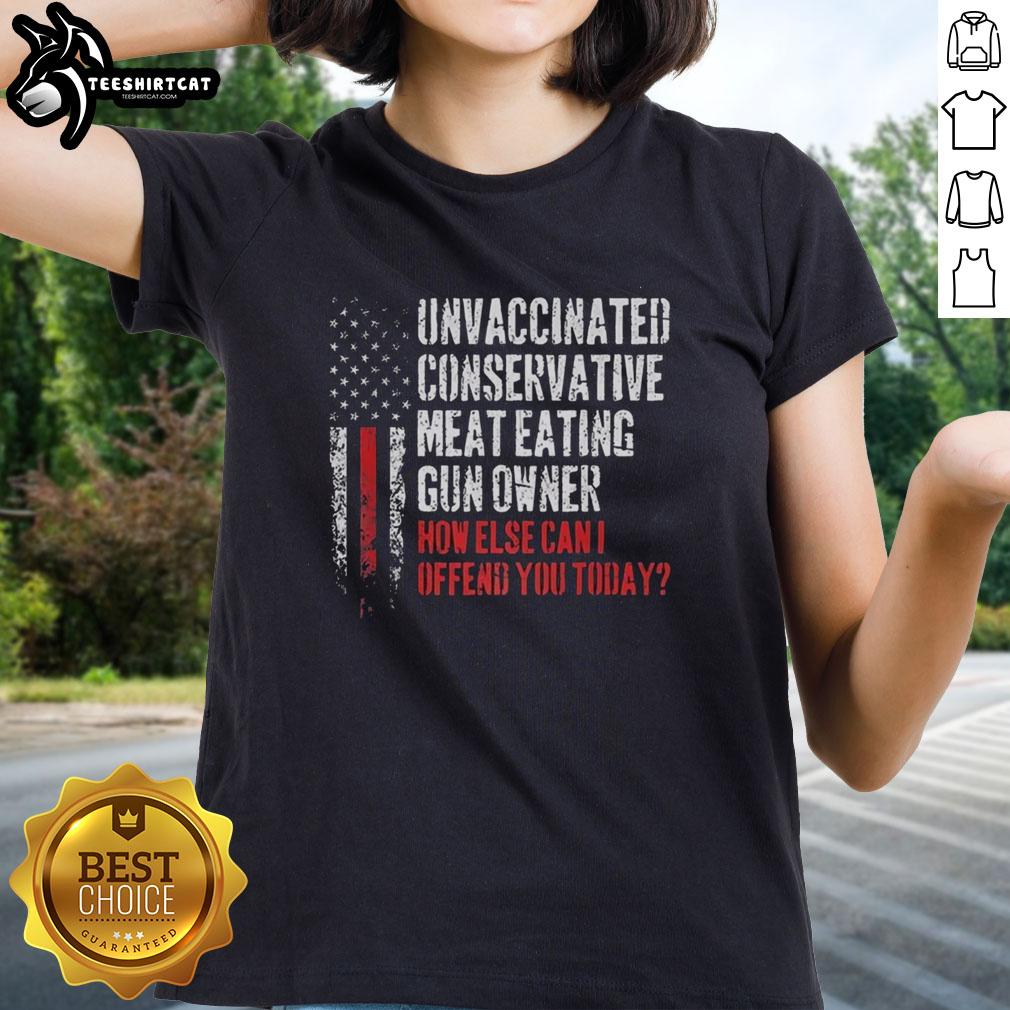 premium-unvaccinated-conservative-meat-eating-gun-owner-how-else-can-i-offend-you-today-flag-ladies-tee Premium unvaccinated conservative meat-eating gun owner flag ladies tee showcasing bold, humorous message for like-minded individuals.