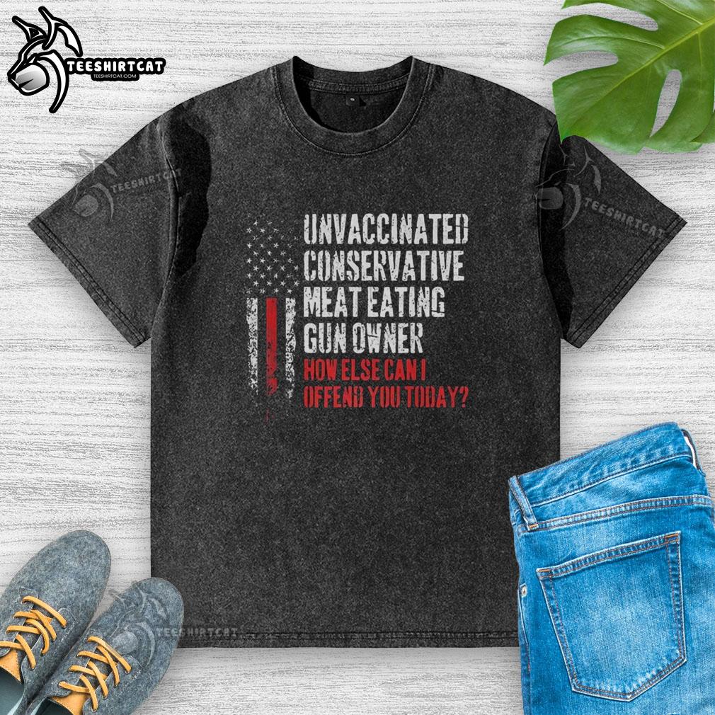 premium-unvaccinated-conservative-meat-eating-gun-owner-how-else-can-i-offend-you-today-flag-washed-t-shirt Alt Text: Premium unvaccinated conservative meat-eating gun owner t-shirt with a flag design, perfect for making a bold statement.