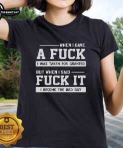 Premium 'When I Gave A F*ck' meme ladies tee showcasing humor about being taken for granted and embracing self-worth.