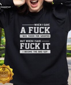Premium meme sweatshirt featuring 'When I Gave A F* I Was Taken For Granted, But When I Said F* It' design.