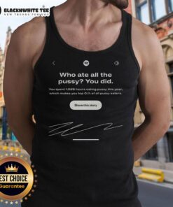 Alt Text: Premium Who Ate All The Pussy You Did Spotify Wrapped Interface Meme Tank Top design featuring vibrant graphics.