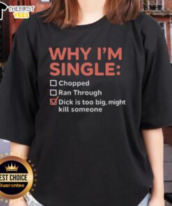 Premium ladies tee featuring humorous 'Why I'm Single' graphic about dating challenges with a big personality.