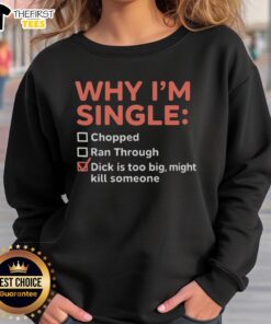 Alt Text: Premium sweatshirt featuring 'Why I'm Single' and a humorous graphic about size, perfect for casual wear.