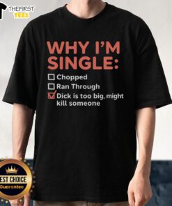 Premium 'Why Im Single' T-Shirt featuring bold text about relationship humor and the challenges of a big partner.