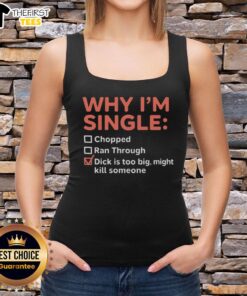Premium tank top featuring 'Why I'm Single: Chopped Ran Through Dick is Too Big, Might Kill Someone' design.