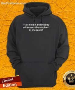 Alt Text: Premium Y'all Mind If A White Boy Addresses The Elephant In The Room Hoodie displayed on a hanger with stylish background.