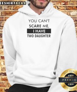 Premium 'You Can't Scare Me, I Have Two Daughters' hoodie in black, perfect for proud parents and family outings.