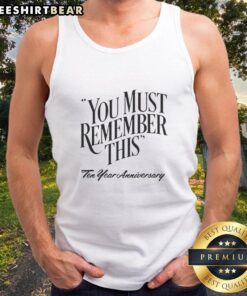 Premium 'You Must Remember This' Ten Year Anniversary Tank Top in stylish design, perfect for commemorating special moments.