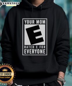 Premium 'Your Mom Rated E for Everyone' hoodie featuring a stylish design, perfect for casual wear and fun gifting.