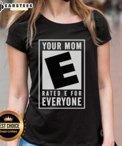 Premium 'Your Mom Rated E For Everyone' Ladies Tee featuring a fun graphic design, perfect for casual wear.