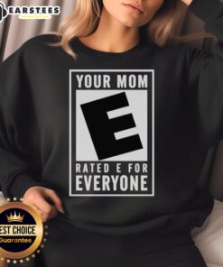 Premium 'Your Mom Rated E for Everyone' sweatshirt featuring a stylish design, perfect for casual and cozy wear.