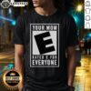 Premium Your Mom Rated E For Everyone T-Shirt in vibrant colors, perfect for casual wear and gaming enthusiasts.