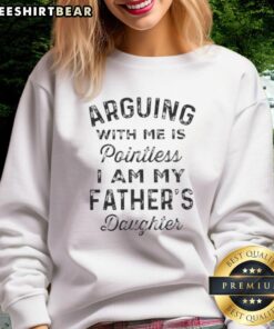 Pretty arguing with me is pointless sweatshirt, featuring a bold quote about being my father's daughter, stylish and comfortable.