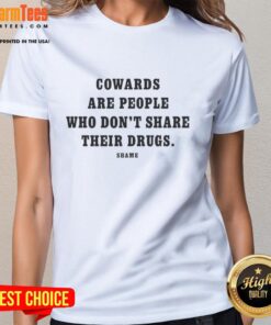 Alt Text: Pretty Cowards Are People Who Don't Share Their Drugs - Women's Tee showcasing bold text on a stylish shirt.
