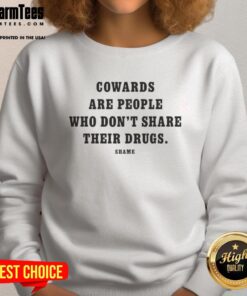 Cozy sweatshirt featuring the phrase 'Pretty Cowards Are People Who Don't Share Their Drugs' in bold lettering.