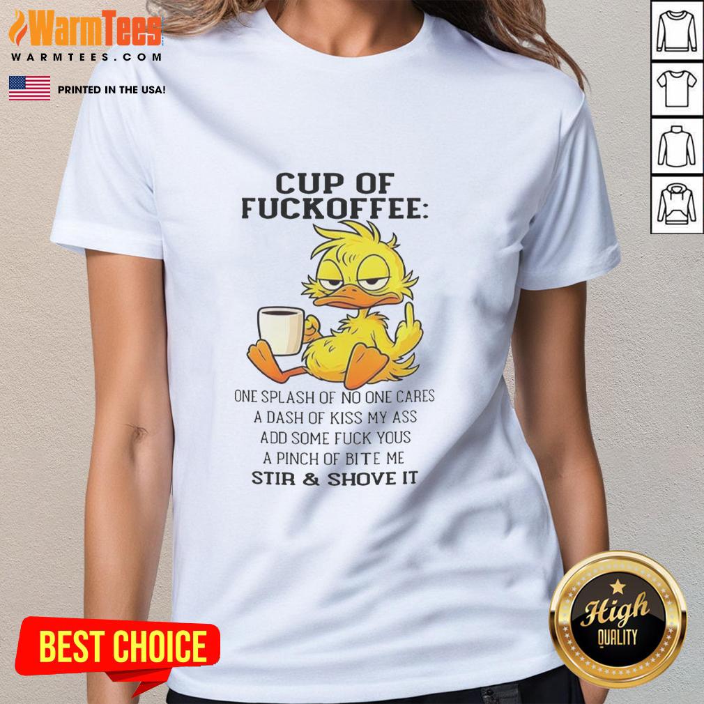 pretty-duck-cup-of-fckoffee-one-splash-of-no-one-cares-a-dash-of-kiss-my-ass-add-some-ladies-tee Alt Text: Funny duck coffee cup with humorous text: 'One splash of no one cares, a dash of kiss my ass' on a ladies tee.