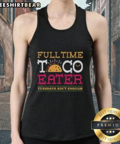 Fun tank top with 'Pretty Full-Time Taco Eater' design, perfect for taco lovers celebrating Taco Tuesdays.