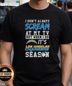 Pretty I Don't Always Scream At My TV But When I Do It's Los Angeles Chargers Season T-Shirt design for fans.