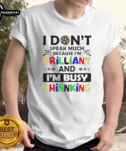 Pretty I Don'T Speak Much Because I'M Brilliant And I'M Busy Thinking T-Shirt design featuring bold, eye-catching typography.