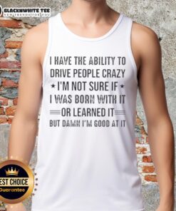 Stylish tank top with 'I Have The Ability To Drive People Crazy' text, perfect for casual outings and expressing personality.