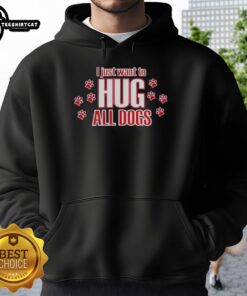Cute hoodie with 'I Just Want To Hug All Dogs' design, perfect for dog lovers and cozy fashion enthusiasts.
