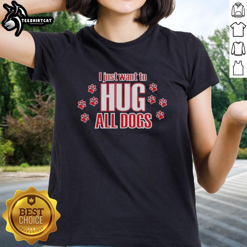 pretty-i-just-want-to-hug-all-dogs-ladies-tee Ladies tee featuring the phrase 'Pretty, I Just Want to Hug All Dogs' for dog lovers and casual wear enthusiasts.