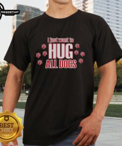 Pretty I Just Want To Hug All Dogs T-Shirt design featuring a cute dog graphic and playful text, perfect for dog lovers.
