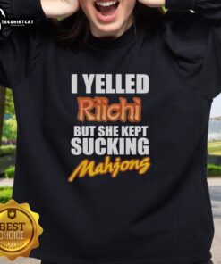 Pretty I Yelled Riichi But She Kept Sucking Mahjong Sweatshirt featuring a unique design for Mahjong enthusiasts.