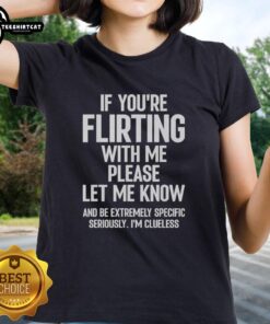 Pretty ladies tee featuring a playful flirtation message, perfect for casual outings and expressing your fun personality.