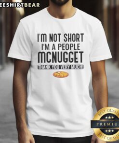 Pretty I'm Not Short I'm A People Mcnugget Thank You Very Much T-Shirt in vibrant colors, perfect for fun fashion lovers.
