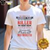 Alt Text: Quote T-Shirt: 'Pretty My Mind Is A Dangerous Place But My Mouth Is A Killer' - Bold typography on stylish design.