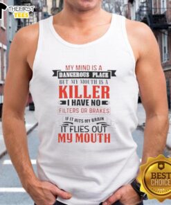 Tank top featuring the quote 'My mind is a dangerous place, but my mouth is a killer' for bold fashion statements.