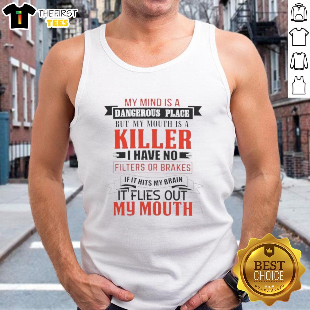 pretty-my-mind-is-a-dangerous-place-but-my-mouth-is-a-killer-i-have-no-filters-or-brakes-quote-tank-top Tank top featuring the quote 'My mind is a dangerous place, but my mouth is a killer' for bold fashion statements.