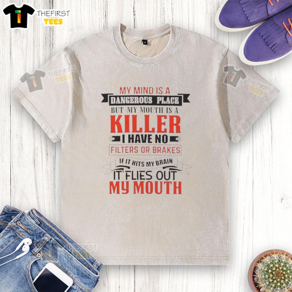 pretty-my-mind-is-a-dangerous-place-but-my-mouth-is-a-killer-i-have-no-filters-or-brakes-quote-washed-t-shirt Washed t-shirt featuring the quote 'My mind is a dangerous place, my mouth is a killer' for bold fashion statements.