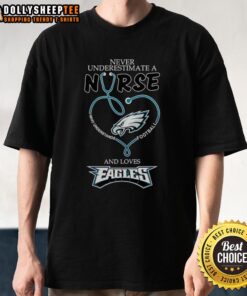 Pretty Never Underestimate A Nurse Who Loves Philadelphia Eagles Heart T-Shirt design featuring football-themed graphics.