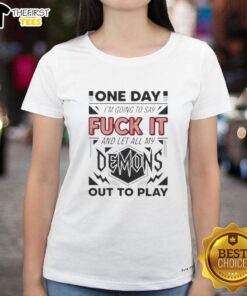 Funny ladies' tee featuring 'One Day I'm Going to Say F*ck It, Demons!' design for a playful, empowering style.