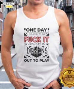 Alt Text: Stylish tank top featuring Pretty One Day I'm Going to Say Fk It Demons and Let All My Out to Play design.