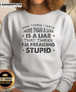 Quote sweatshirt featuring 'I hate liars who think I'm stupid' design, perfect for expressing bold personality.